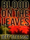 Blood on the Leaves By Jeff Stetson